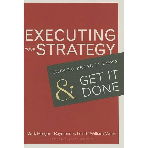 Executing Your Strategy: How to Break It Down and Get It Down, (Hardcover)