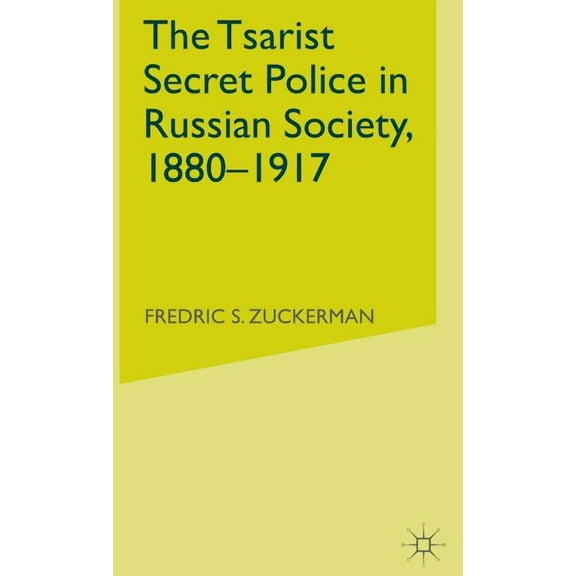 Studies in Russia & East Europe S The Tsarist Secret Police in Russian Society, 1880-1917, (Hardcover)