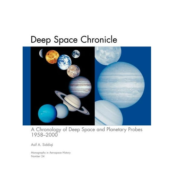 Deep Space Chronicle: A Chronology of Deep Space and Planetary Probes 1958-2000. Monograph in Aerospace History, No. 24, 2002 (NASA SP-2002-4524) (Hardcover)