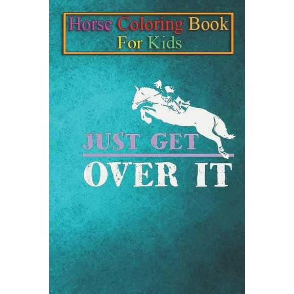 Horse Coloring Book For Kids : Just get over it horse riding Animal Coloring Book - For Kids Aged 3-8 (Fun Activities Books) (Paperback)