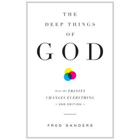 The Deep Things of God : How the Trinity Changes