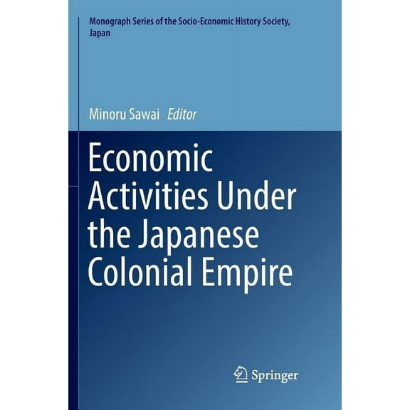 Monograph the Socio-Economic History Soc Economic Activities Under the Japanese Colonial Empire, (Paperback)