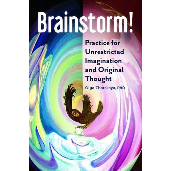 Brainstorm!: Practice for Unrestricted Imagination and Original Thought (Paperback)