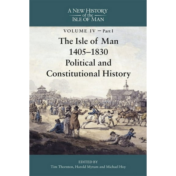 The Isle of Man, 1405-1830 - Political and Constitutional History, (Hardcover)