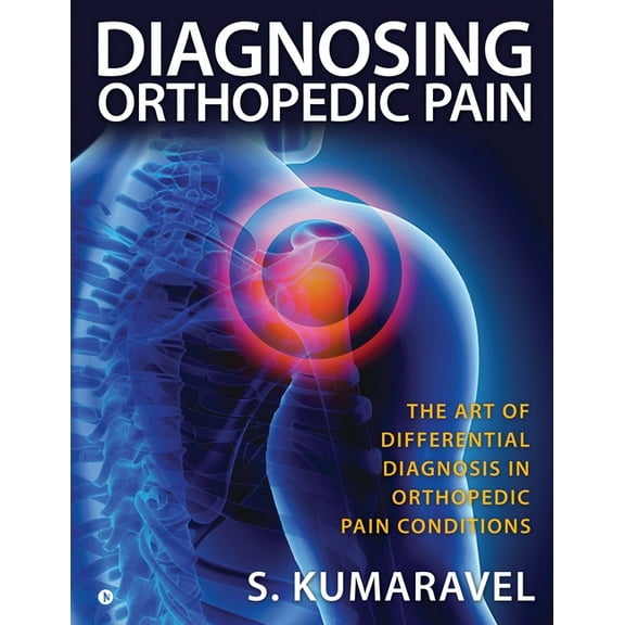 Diagnosing Orthopedic Pain: The Art of Differential Diagnosis in Orthopedic Pain Conditions, (Paperback)