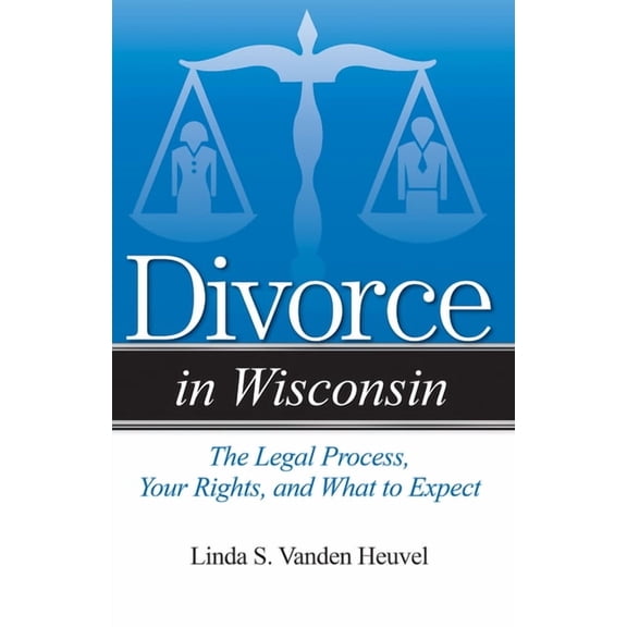 Divorce in Divorce in Wisconsin: The Legal Process, Your Rights, and What to Expect, (Paperback)