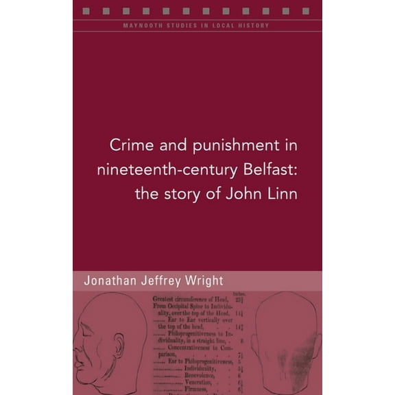 Crime and punishment in nineteenth-century Belfast : The story of John Linn (Paperback)