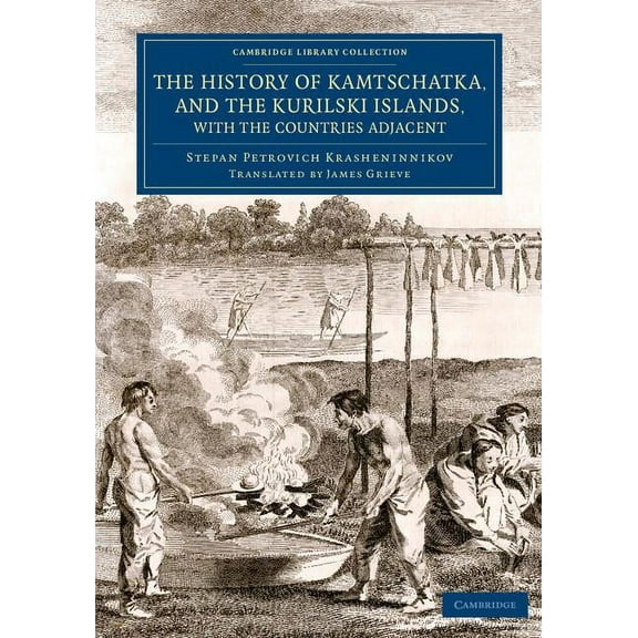 Cambridge Library Collection - Travel an The History of Kamtschatka, and the Kurilski Islands, with the Countries Adjacent, (Paperback)