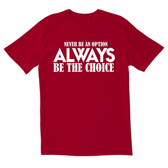 TotallyTorn Never Be an Option Always Be The Choice Novelty Sarcastic Funny Men's T Shirts