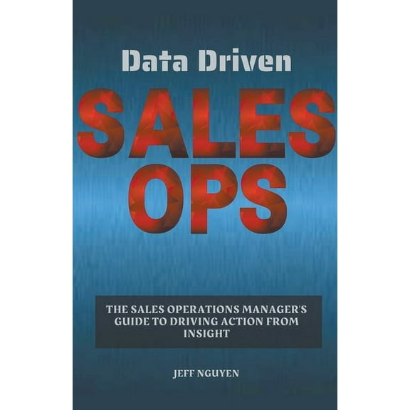 Data Driven Sales Ops: The Sales Operations Manager's Guide to Driving Action from Insight, (Paperback)