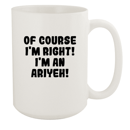 

Of Course I m Right! I m An Ariyeh! - Ceramic 15oz White Mug White