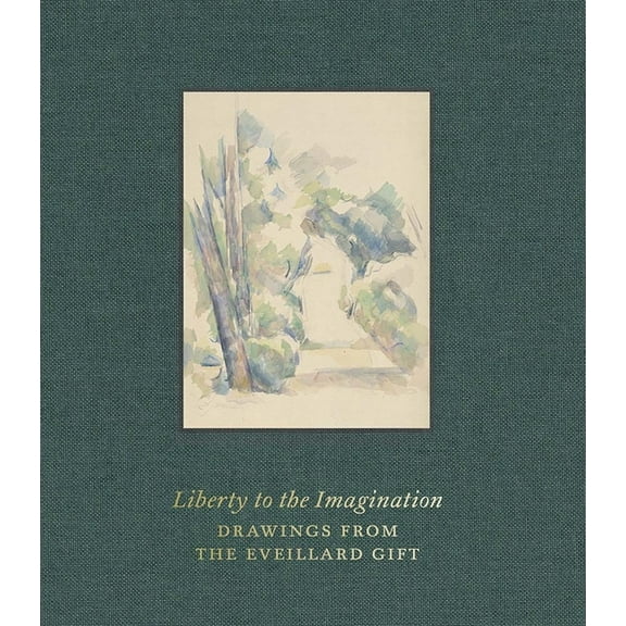 Liberty to the Imagination: Drawings from the Eveillard Gift, (Hardcover)