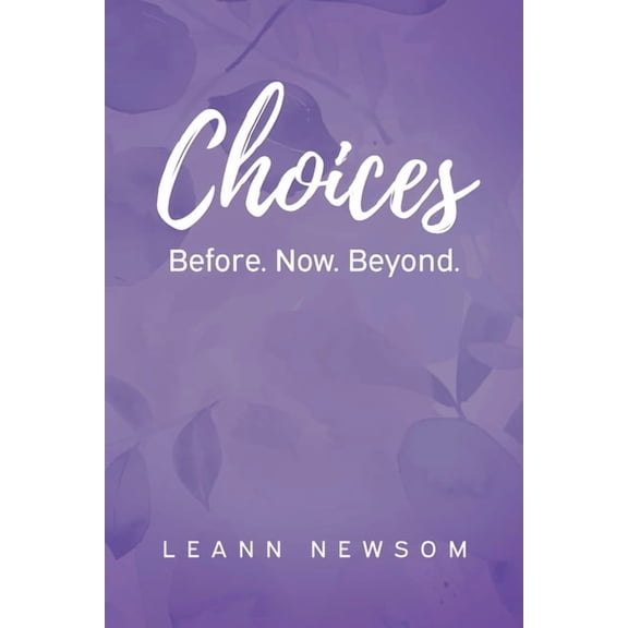 Choices: Before. Now. Beyond., (Paperback)