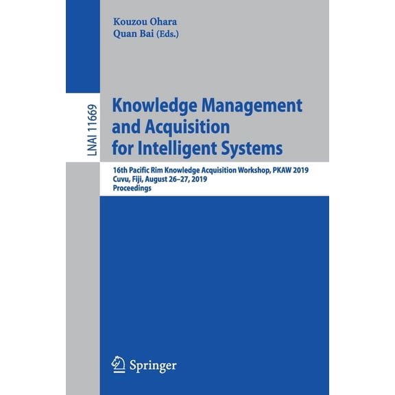 Knowledge Management and Acquisition for Intelligent Systems: 16th Pacific Rim Knowledge Acquisition Workshop, Pkaw 2019, (Paperback)