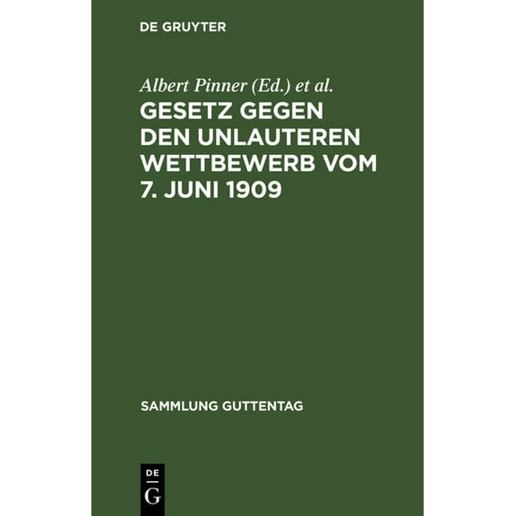 Sammlung Guttentag Gesetz Gegen Den Unlauteren Wettbewerb Vom 7. Juni 1909: In Der Fassung Vom 9. März 1932. Kurzer Kommentar Für PRAXIS Un, Book 37, (Hardcover)