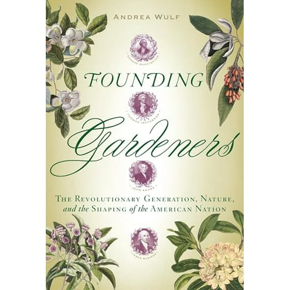 Pre-Owned Founding Gardeners: The Revolutionary Generation, Nature, and the Shaping of the American Nation (Hardcover) 0307269906 9780307269904
