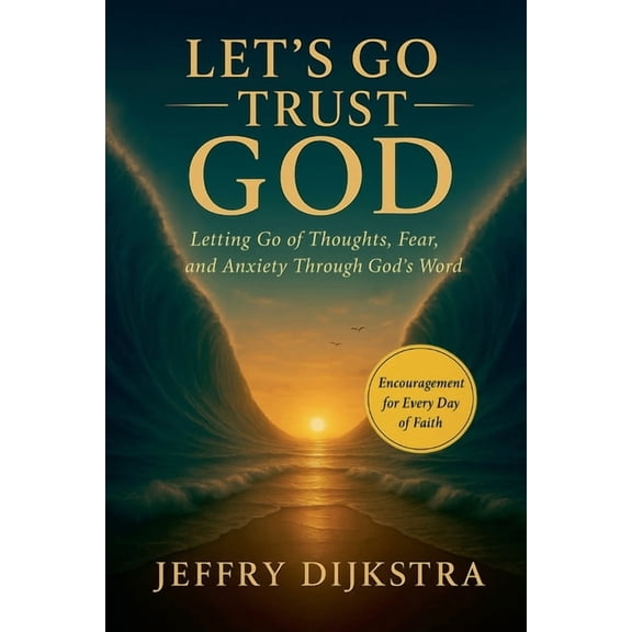 Let's Go Trust God. Letting Go of Thoughts, Fear, and Anxiety through God's Word, (Paperback)