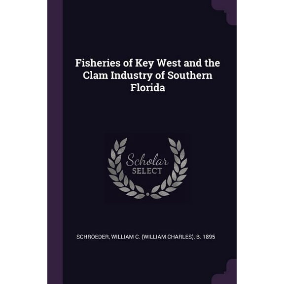 Fisheries of Key West and the Clam Industry of Southern Florida (Paperback)