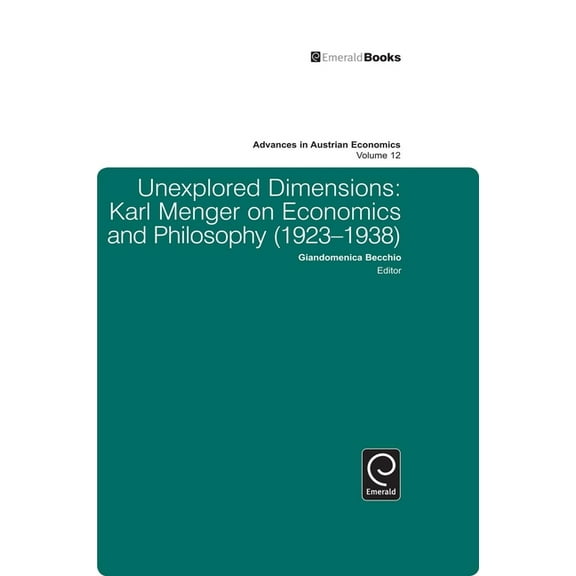 Advances in Austrian Economics: Unexplored Dimensions: Karl Menger on Economics and Philosophy (1923-1938) (Hardcover)