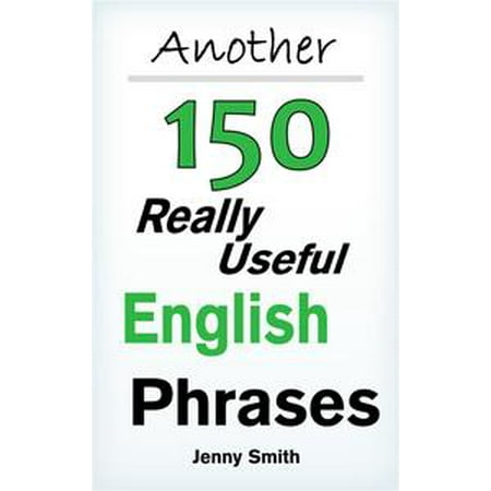 Another 150 Really Useful English Phrases: For Intermediate Students Wishing to Advance. -