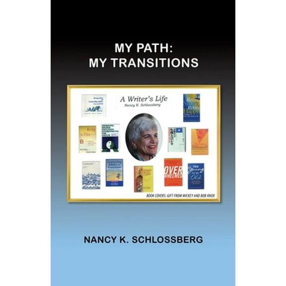 My Path, My Transitions: My Transitions -- Nancy K. Schlossberg