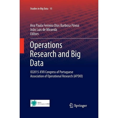 Studies in Big Data Operations Research and Big Data: Io2015-XVII Congress of Portuguese Association of Operational Research (Apdio) Book 15 (Paperback)