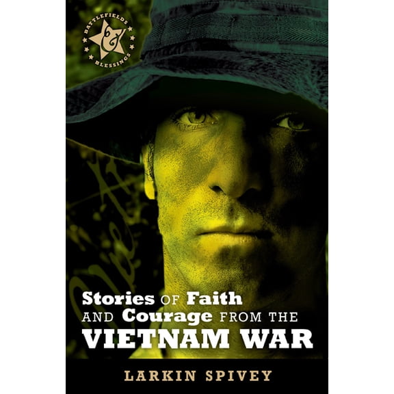 Battlefields & Blessings Stories of Faith and Courage from the Vietnam War, (Paperback)