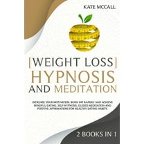 Weight Loss Hypnosis and Meditation: 2 Books in 1: Increase Your Motivation, Burn Fat Rapidly, and Achieve Mindful Eatin, (Paperback)