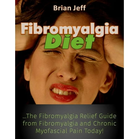 Fibromyalgia Diet: The Fibromyalgia Relief Guide from Fibromyalgia and Chronic Myofascial Pain Today! -