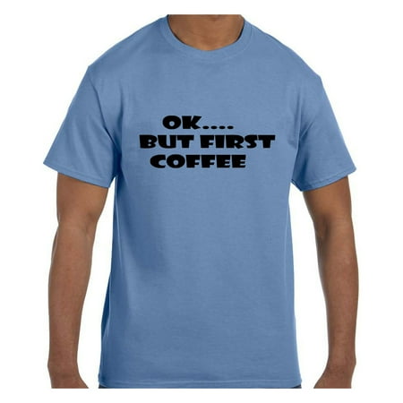 Funny Humor Tshirt OK.... But First Coffee