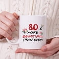 thumbnail image 6 of 80th Birthday Gifts for Women - 80 More Beautiful Than Ever Mug - 80 Year Old Present Ideas for Mom, Grandmother, Sisters, Wife, Her, Friends, Colleague - 11 oz Coffee Mug, 6 of 7