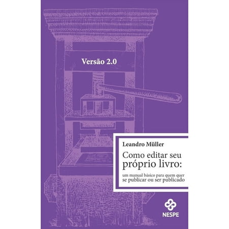 Como editar seu prprio livro 2.0: um manual bsico para quem quer publicar ou ser publicado (Paperback)