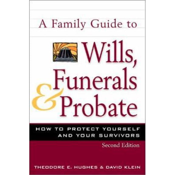 Pre-Owned A Family Guide to Wills, Funerals, and Probate: How to Protect Yourself and Your Survivors (Paperback) 0816045518 9780816045518