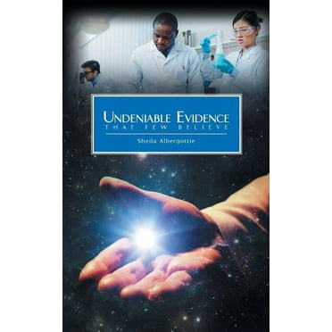 Undeniable Evidence: That Few Believe (Paperback)