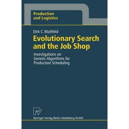 Evolutionary Search and the Job Shop : Investigations on Genetic Algorithms for Production