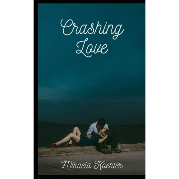 Crashing Love Love Series Paperback 1660164117 9781660164110 Mikaela Koehler