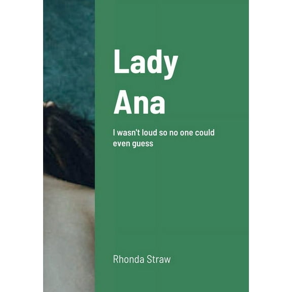 Lady Ana: I wasn't loud so no one could even guess, (Paperback)