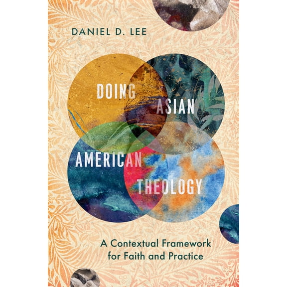 Doing Asian American Theology: A Contextual Framework for Faith and Practice, (Paperback)