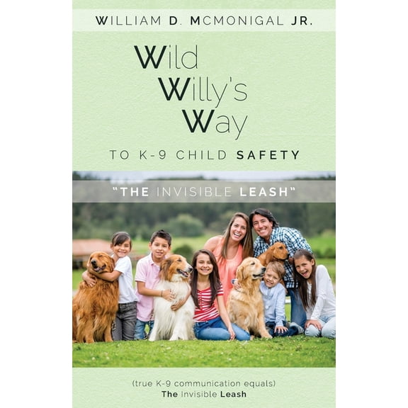 Wild Willy's Way to K-9 Child Safety: The Invisible Leash, (Paperback)