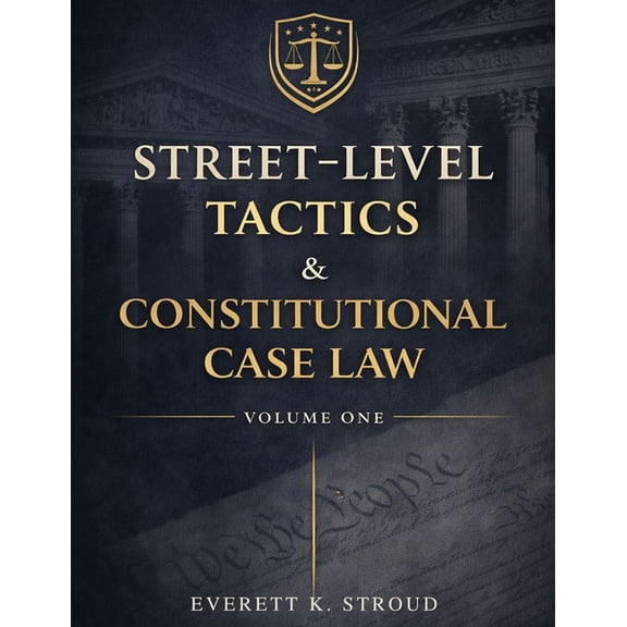 Street-Level Tactics & Constitutional Case Law - Volume One, (Paperback)