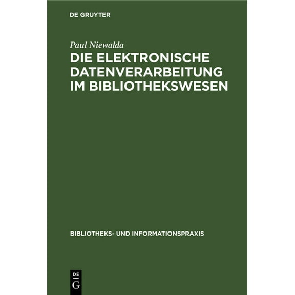 Bibliotheks- Und Informationspraxis: Die Elektronische Datenverarbeitung Im Bibliothekswesen (Hardcover)
