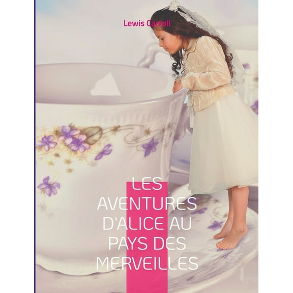 Les Aventures d'Alice au pays des merveilles: Le célèbre roman de Lewis Caroll, (Paperback)