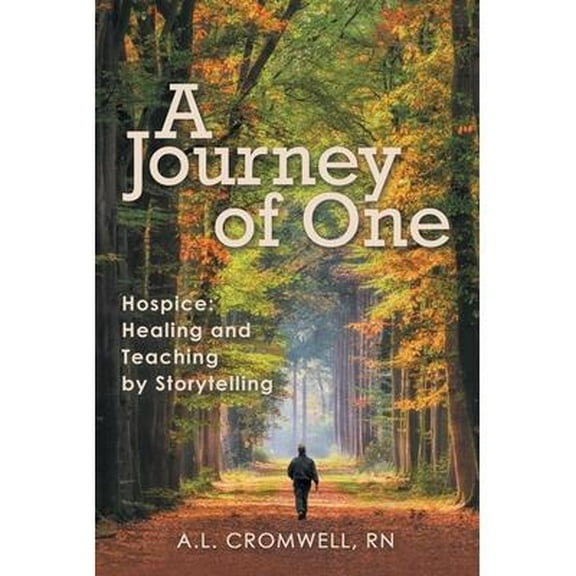 A Journey of One : Hospice: Healing and Teaching by Storytelling