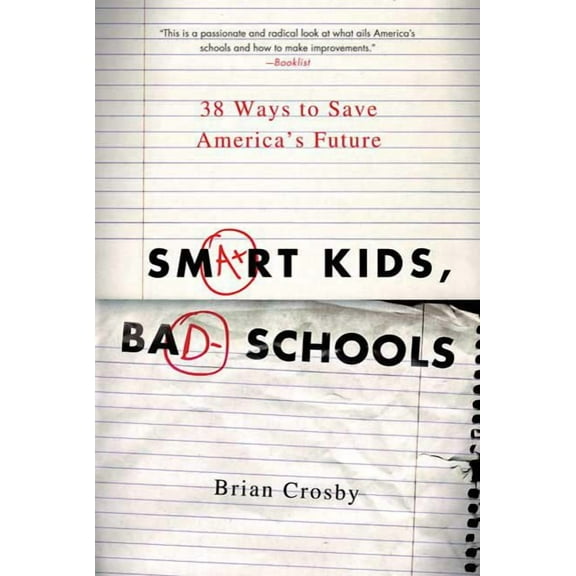 Smart Kids, Bad Schools: 38 Ways to Save America's Future, (Paperback)