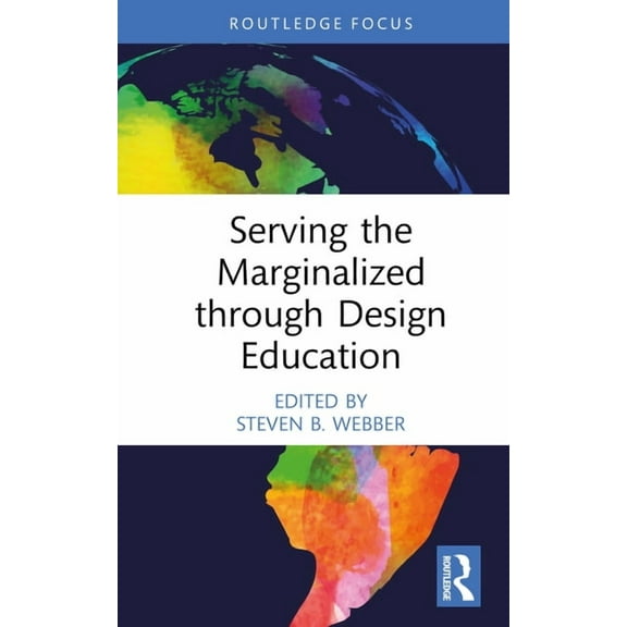 Routledge Focus on Design Pedagogy Serving the Marginalized Through Design Education, (Hardcover)