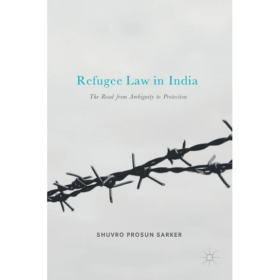Refugee Law in India: The Road from Ambiguity to Protection, (Hardcover)