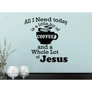All I need today is a little bit of coffee & a lot of Jesus 22 X 23 Vinyl wall quote decal sticker religious coffee funny Calligraphy Art Decor Motivational Inspirational Decorative lettering