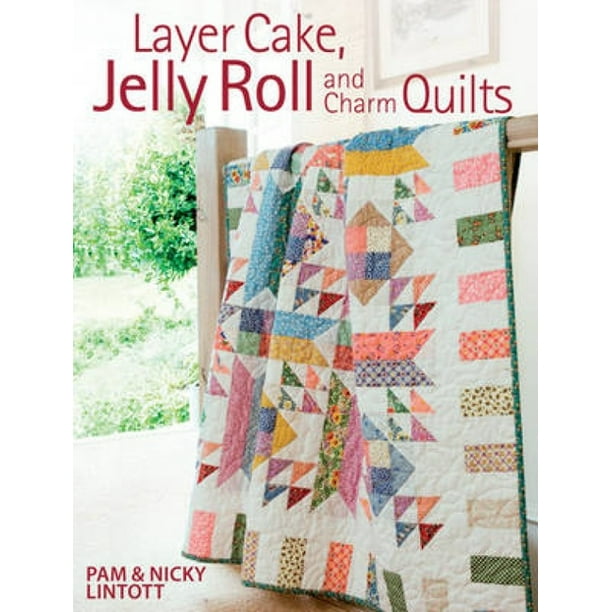 Layer Cake, Jelly Roll and Charm Quilts (Paperback)