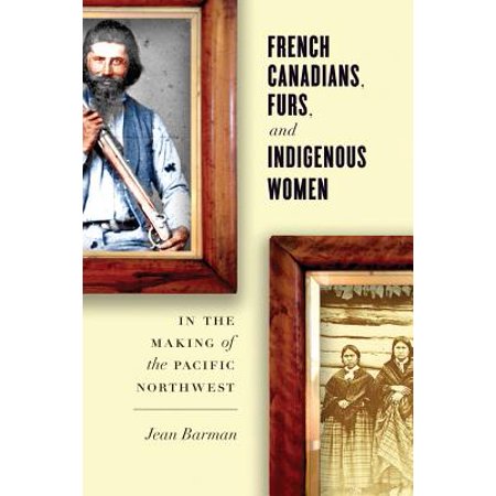 French Canadians Furs And Indigenous Women In The Making