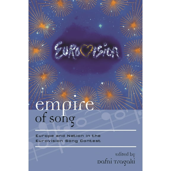 Europea: Ethnomusicologies and Moderniti Empire of Song: Europe and Nation in the Eurovision Song Contest, Book 15, (Hardcover)
